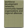 Workforce Development Networks: Community-Based Organizations and Regional Alliances by Marcus Weiss