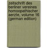 Zeitschrift Des Berliner Vereines Homoopathischer Aerzte, Volume 16 (German Edition) door Verein Homöopathischer Aerzte Berliner
