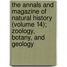 the Annals and Magazine of Natural History (Volume 14); Zoology, Botany, and Geology door General Books