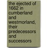 the Ejected of 1662 in Cumberland and Westmorland, Their Predecessors and Successors by B. Nightingale