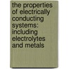 the Properties of Electrically Conducting Systems: Including Electrolytes and Metals door Charles August Kraus