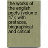 the Works of the English Poets (Volume 47); with Prefaces, Biographical and Critical door Samuel Johnson