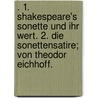 . 1. Shakespeare's Sonette und ihr Wert. 2. Die Sonettensatire; von Theodor Eichhoff. door Eichhoff Theodor