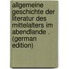 Allgemeine Geschichte Der Literatur Des Mittelalters Im Abendlande . (German Edition) by Ebert Adolf