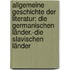 Allgemeine Geschichte Der Literatur: Die Germanischen Länder.-die Slavischen Länder