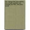 Am I Being Kind: How Asking One Simple Question Can Change Your Life...And Your World door Michael J. Chase