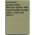 American Government: Election Edition with Mypoliscilab Access Code: Roots and Reform