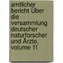 Amtlicher Bericht Über Die Versammlung Deutscher Naturforscher Und Ärzte, Volume 11
