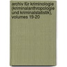 Archiv Für Kriminologie (Kriminalanthropologie Und Kriminalstatistik), Volumes 19-20 door Onbekend