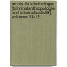Archiv Für Kriminologie (kriminalanthropologie Und Kriminalstatistik), Volumes 11-12 by Unknown