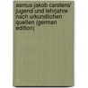 Asmus Jakob Carstens' Jugend Und Lehrjahre Nach Urkundlichen Quellen (German Edition) door Sach August
