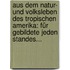 Aus Dem Natur- Und Volksleben Des Tropischen Amerika: Für Gebildete Jeden Standes...