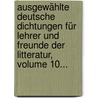 Ausgewählte Deutsche Dichtungen Für Lehrer Und Freunde Der Litteratur, Volume 10... door Karl Ludwig Leimbach