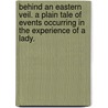 Behind an Eastern Veil. A plain tale of events occurring in the experience of a lady. door Charles James Le Queux