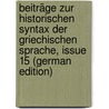 Beiträge Zur Historischen Syntax Der Griechischen Sprache, Issue 15 (German Edition) door Von Schanz Martin