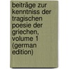 Beiträge Zur Kenntniss Der Tragischen Poesie Der Griechen, Volume 1 (German Edition) door Schu