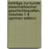 Beiträge Zur Kunde Steiermärkischer Geschichtsquellen, Volumes 1-4 (German Edition) by Verein FüR. Steiermark Historischer