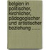 Belgien In Politischer, Kirchlicher, Pädogogischer Und Artistischer Beziehung ......