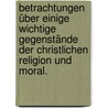 Betrachtungen über einige wichtige Gegenstände der christlichen Religion und Moral. by Christian Samuel Ludwig Von Beyer