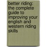 Better Riding: The Complete Guide To Improving Your English And Western Riding Skills by Jo Bird
