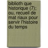 Biblioth Que Historique (7); Ou, Recueil de Mat Riaux Pour Servir L'Histoire Du Temps by Max Wertheimer
