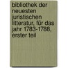 Bibliothek der neuesten juristischen Litteratur, für das Jahr 1783-1788, Erster Teil door August Friedriech Schott