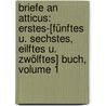 Briefe An Atticus: Erstes-[fünftes U. Sechstes, Eilftes U. Zwölftes] Buch, Volume 1 by Marcus Tullius Cicero