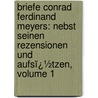 Briefe Conrad Ferdinand Meyers: Nebst Seinen Rezensionen Und Aufsï¿½Tzen, Volume 1 by Conrad Ferdinand Meyer