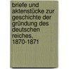 Briefe und Aktenstücke zur Geschichte der Gründung des deutschen Reiches, 1870-1871 door Brandenburg