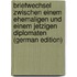 Briefwechsel Zwischen Einem Ehemaligen Und Einem Jetzigen Diplomaten (German Edition)