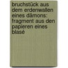Bruchstück Aus Dem Erdenwallen Eines Dämons: Fragment Aus Den Papieren Eines Blasé by Gustav Bacherer