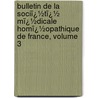 Bulletin De La Sociï¿½Tï¿½ Mï¿½Dicale Homï¿½Opathique De France, Volume 3 by Fr Soci T.M. Dical