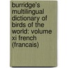Burridge's Multilingual Dictionary Of Birds Of The World: Volume Xi French (francais) door John T. Burridge