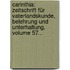 Carinthia: Zeitschrift Für Vaterlandskunde, Belehrung Und Unterhaltung, Volume 57...