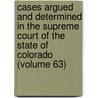 Cases Argued and Determined in the Supreme Court of the State of Colorado (Volume 63) door Colorado Supreme Court