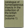 Catalogue of Hymenopterous Insects in the Collection of the British Museum (Volume 1) door British Museum Dept. Of Zoology