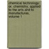 Chemical Technology: Or, Chemistry, Applied to the Arts and to Manufactures, Volume 1