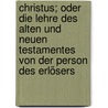 Christus; oder Die Lehre des Alten und Neuen Testamentes von der Person des Erlösers door Schumann Adolf