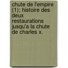 Chute de L'Empire (1); Histoire Des Deux Restaurations Jusqu'a La Chute de Charles X. by Achille De Vaulabelle