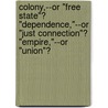 Colony,--or "Free State"? "Dependence,"--or "Just Connection"? "Empire,"--or "Union"? door Alpheus Henry Snow