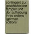 Contingent Zur Geschichte Der Templer Und Der Aufhebung Ihres Ordens (German Edition)
