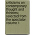 Criticisms on Contemporary Thought and Thinkers; Selected from the Spectator Volume 1
