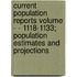Current Population Reports Volume - - 1118-1133; Population Estimates and Projections