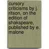 Cursory criticisms by J. Ritson, on the edition of Shakspeare, published by E. Malone by Shakespeare William Shakespeare