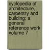 Cyclopedia of Architecture, Carpentry and Building; a General Reference Work Volume 7 by Schoo American School of Correspondence