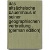 Das Altsächsische Bauernhaus in Seiner Geographischen Verbreitung . (German Edition) door Pessler Willi