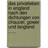 Das Privatleben In England Nach Den Dichtungen Von Chaucer, Gower Und Langland ...... by Maria Koellreutter