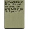 Denkwürdigkeiten Über Polen Und Die Polen, Vom Jahre 1788 An Bis 1815, Parts 1-2... door Michel Oginski