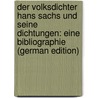 Der Volksdichter Hans Sachs Und Seine Dichtungen: Eine Bibliographie (German Edition) door Weller Emil