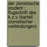 Der zionistische Student : Flugschrift des K.Z.V (Kartell Zionistischer Verbindungen) by Zionistischer Verbindungen Kartell
